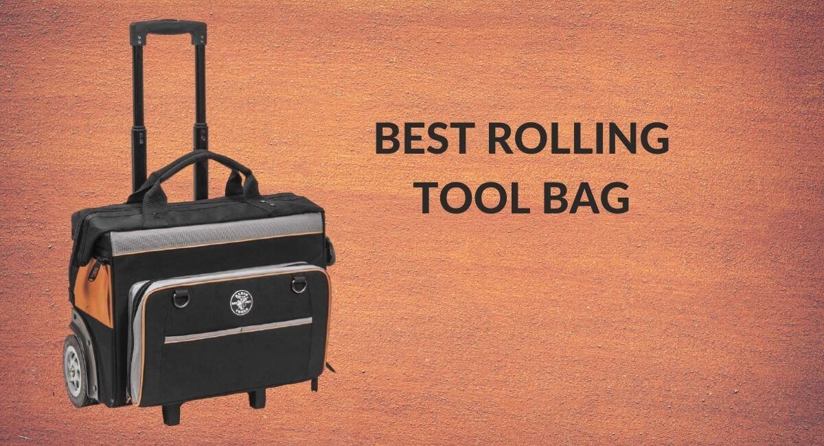 Best Rolling Tool Bags 2024 Reviews & Buyer's Guide